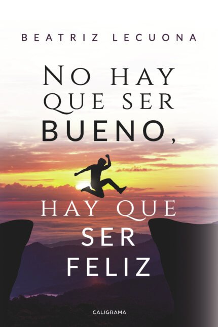 No hay que ser bueno, hay que ser feliz
