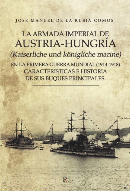 La armada imperial de Austria-Hungría (Kaiserliche und kUcirc;önigliche marine) en la Primera Guerra Mundial (1914 - 1918)