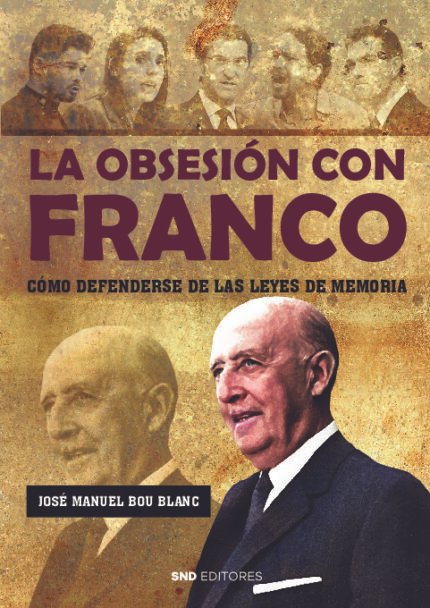 La obsesión con Franco. Cómo defenderse de las leyes de memoria