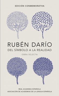 Rubén Darío, del símbolo a la realidad (Edición conmemorativa de la RAE y la ASALE): Obra selecta — Rubén Darío