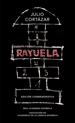 Rayuela (Edición conmemorativa de la RAE y la ASALE) (Edición conmemorativa de la RAE y la ASALE) — Julio Cortázar