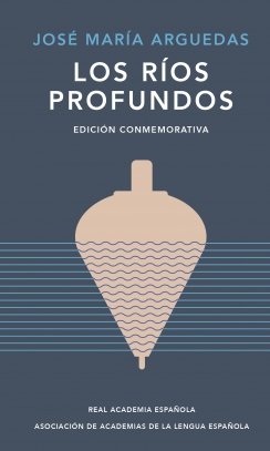 Los ríos profundos (Edición conmemorativa de la RAE y la ASALE) — José María Arguedas