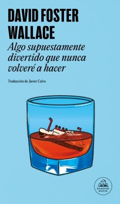Algo supuestamente divertido que nunca volveré a hacer — David Foster Wallace