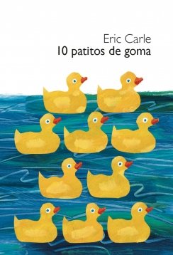 10 patitos de goma (Colección Eric Carle) — Eric Carle
