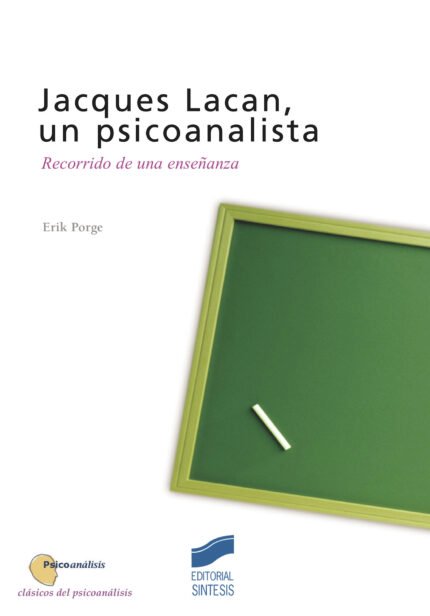 Jacques Lacan, un psicoanalista. Recorrido de una enseñanza