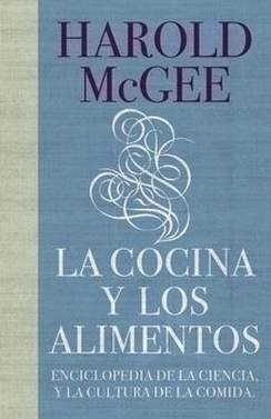 La cocina y los alimentos: Enciclopedia de la ciencia y la cultura de la comida — Harold McGee