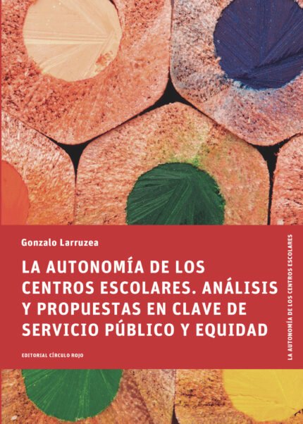 La Autonomía de los Centros Escolares. Análisis y propuestas en clave de servicio público y equidad