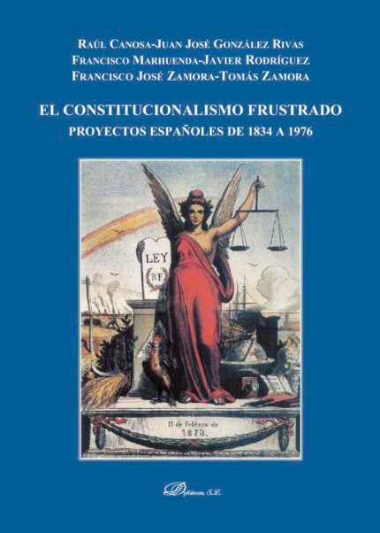EL CONSTITUCIONALISMO FRUSTRADO. PROYECTOS ESPAÑOLES DE 1834 A 1976