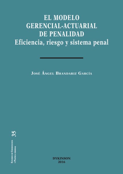 El modelo gerencial-actuarial de penalidad.Eficiencia, riesgo y sistema penal