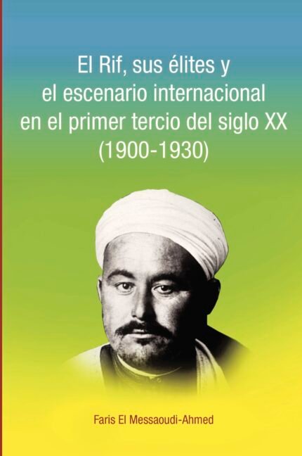 El Rif, sus élites y el escenario internacional en el primer tercio del siglo XX (1900-1930)