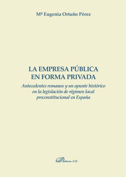 La empresa pública en forma privada.Antecedentes romanos y un apunta histórico en la legislación de régimen local preconstitucional en España