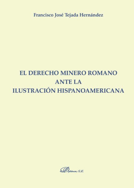 El derecho minero romano ante la ilustración hispanoamericana.