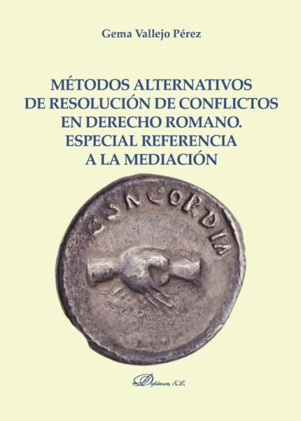 Métodos alternativos de resolución de conflictos en Derecho Romano. Especial referencia a la mediación.