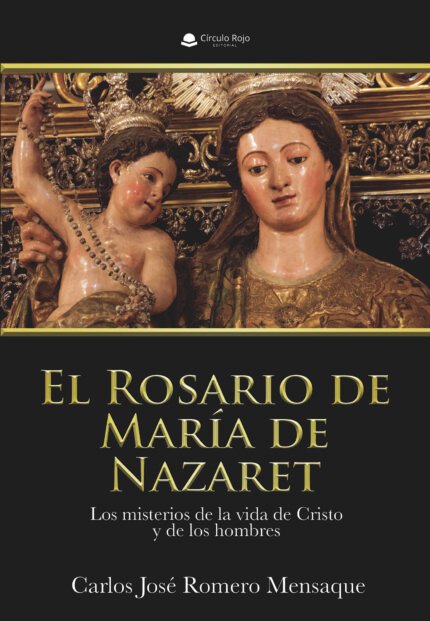 El Rosario de María de Nazaret. Los misterios de la vida de Cristo y de los hombres