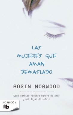 Las mujeres que aman demasiado — Robin Norwood
