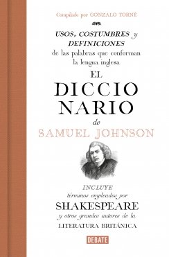El diccionario de Samuel Johnson: Usos, costumbres y definiciones de las palabras que conforman la lengua inglesa. Incluye términos que aparecen en Shakespeare y otros grandes autores de la literatura británica — Gonzalo Torné