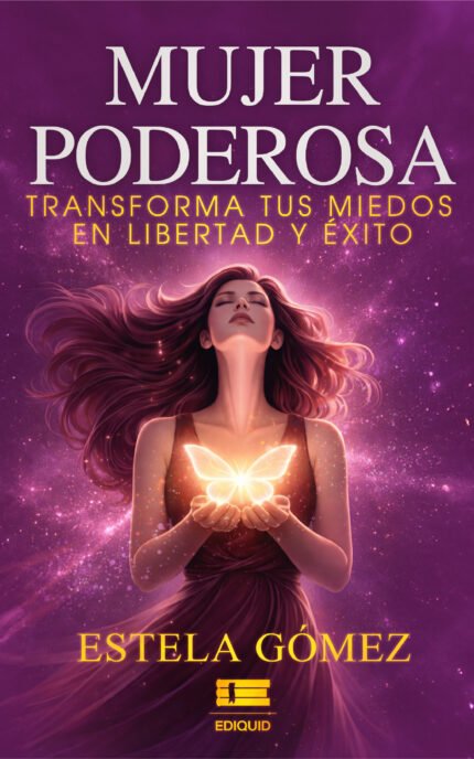 Mujer poderosa: transforma tus miedos en libertad y éxito