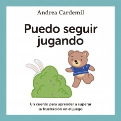 Puedo seguir jugando: Un cuento para aprender a superar la frustración en el juego — Andrea Cardemil
