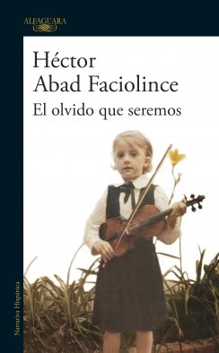El olvido que seremos — Héctor Abad Faciolince