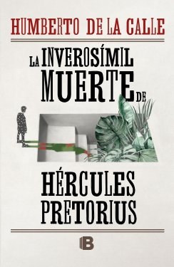 La inverosímil muerte de Hércules Pretorius — Humberto De La Calle Lombana