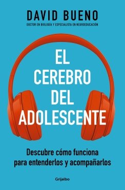 El cerebro del adolescente: Descubre cómo funciona para entenderlos y acompañarlos — David Bueno