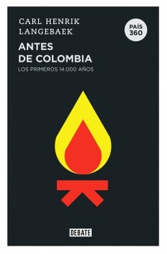 Antes de Colombia (País 360): Los primeros 14.000 años — Carl Henrik Langebaek
