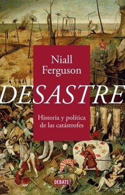 Desastre: Historia y política de las catástrofes — Niall Ferguson