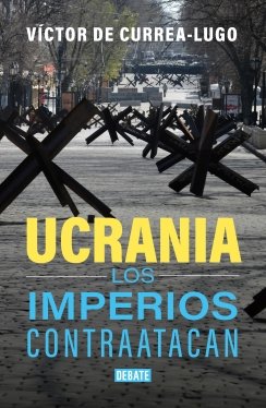 Ucrania. Los imperios contraatacan — Víctor De Currea-Lugo