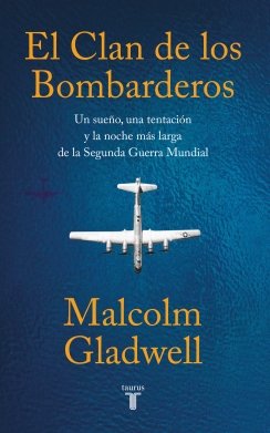 El clan de los bombarderos: Un sueño, una tentación y la noche más larga de la segunda guerra mundial — Malcolm Gladwell