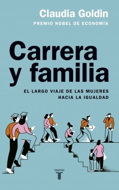 Carrera y familia: El largo viaje de las mujeres hacia la igualdad — Claudia Goldin