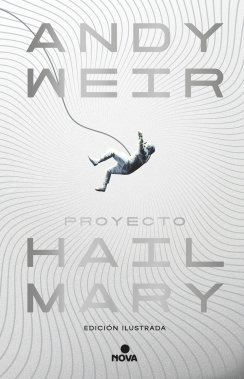 Proyecto Hail Mary (edición ilustrada) — Andy Weir
