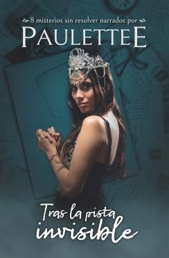 Tras la pista invisible: 8 misterios sin resolver narrados por Paulettee — Paulettee