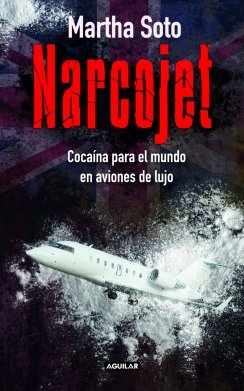 Narcojet: Cocaína para el mundo en aviones de lujo — Martha Soto