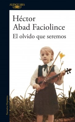 El olvido que seremos — Héctor Abad Faciolince