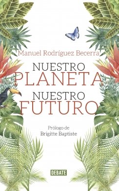 Nuestro planeta, nuestro futuro — Manuel Rodríguez Becerra