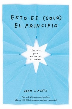 Esto es (solo) el principio: Una guía para encontrar tu camino — Adam J. Kurtz