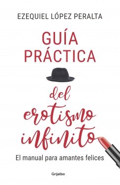 Guía práctica del erotismo infinito: El manual para amantes felices — Ezequiel López Peralta