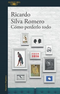 Cómo perderlo todo — Ricardo Silva Romero