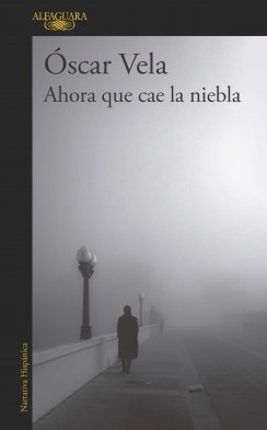 Ahora que cae la niebla — Óscar Vela