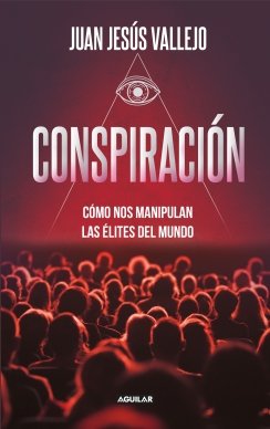 Conspiración: Cómo nos manipulan las élites del mundo — Juan Jesús Vallejo