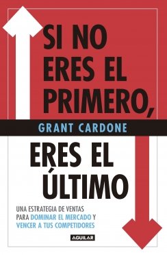 SI NO ERES EL PRIMERO, ¡ERES EL ULTIMO! — Grant Cardone