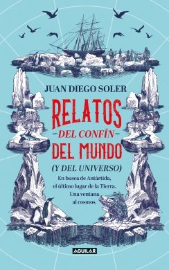 Relatos del confín del mundo (y del universo) — Juan Diego Soler Pulido
