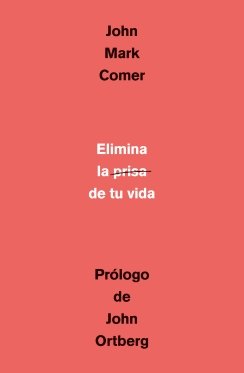 Elimina la prisa de tu vida Elimina la prisa de tu vida — John Mark Comer