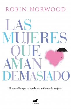 Las mujeres que aman demasiado: El best seller que ha ayudado a millones de mujeres — Robin Norwood