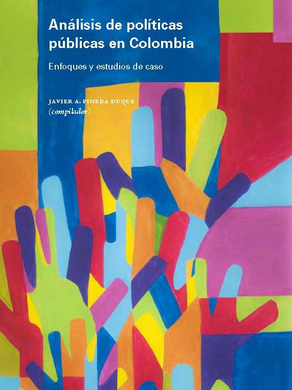 Análisis de políticas públicas en Colombia. Enfoques y estudios de caso Análisis de políticas públicas en Colombia. Enfoques y estudios de caso - Imagen 1