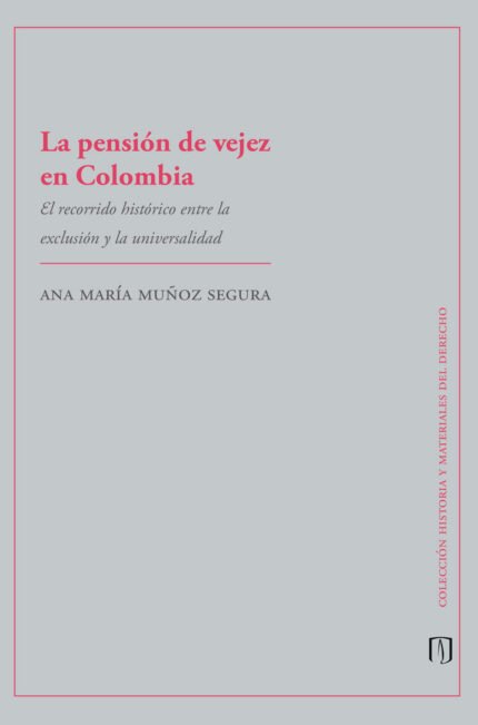 La pensión de vejez en Colombia. El recorrido histórico entre la exclusión y la universidad