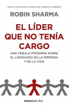 El líder que no tenía cargo — Robin Sharma
