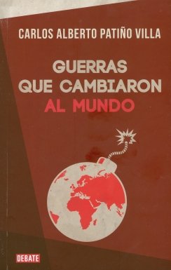 GUERRAS QUE CAMBIARON AL MUNDO — Carlos Alberto Patiño