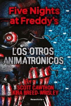 Five Nights at Freddy's. Los otros animatrónicos — Scott Cawthon