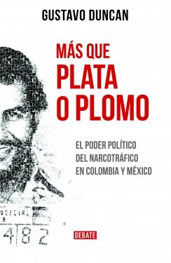 Más que plata o plomo: El poder político del narcotráfico en Colombia — Gustavo Duncan